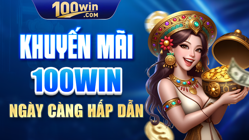 Khuyến mãi 100WIN ngày càng hấp dẫn