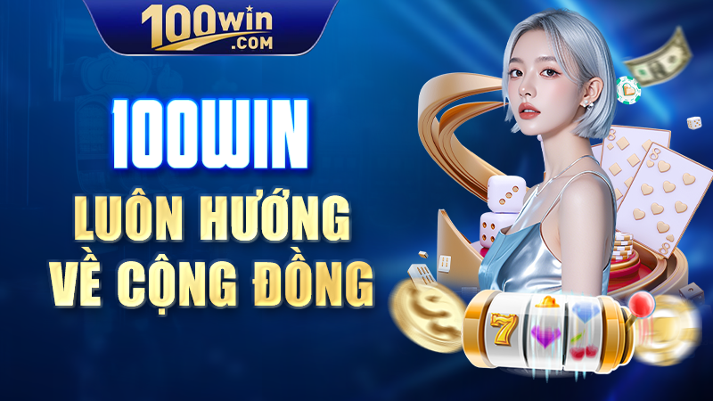 100WIN luôn hướng về cộng đồng